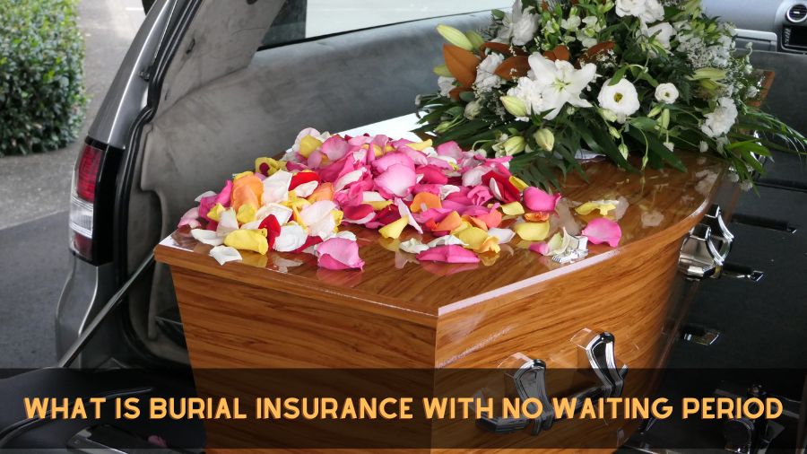 What is Burial Insurance with No Waiting Period