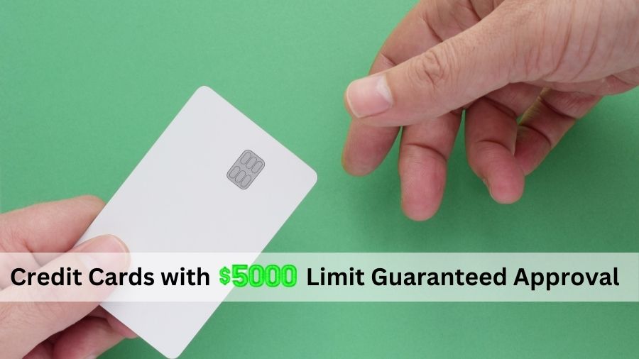 Credit Cards with $5000 Limit Guaranteed Approval