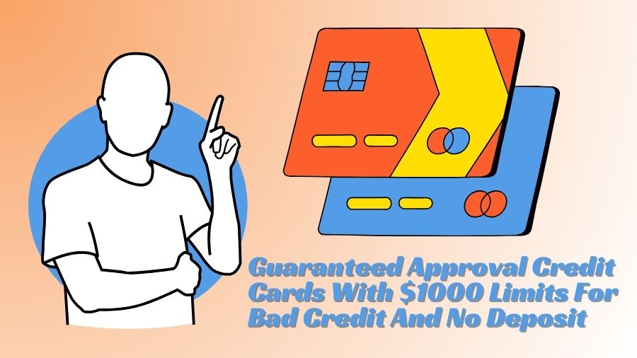 Guaranteed Approval Credit Cards With $1000 Limits For Bad Credit And No Deposit